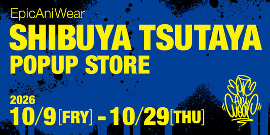 EpicAniWear POPUP in SHIBUYA TSUTAYA 開催決定！
